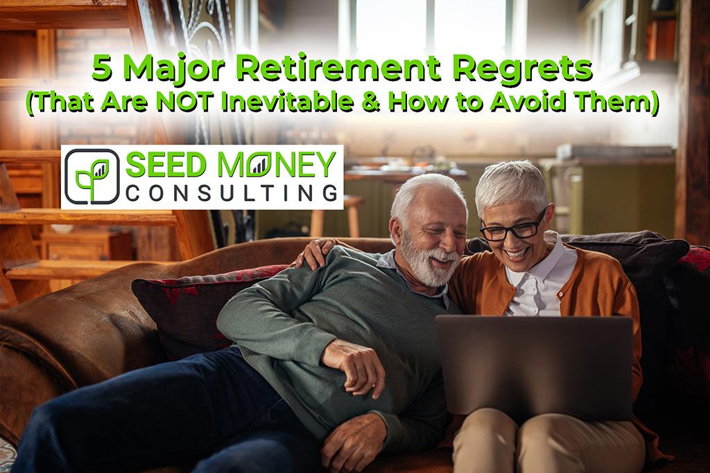 5 Major Retirement Regrets (That Are NOT Inevitable & How to Avoid Them