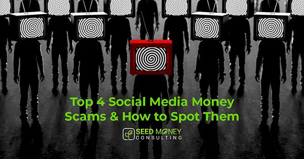 Top 4 Social Media Money Scams & How to Spot Them | Seed Money Consulting